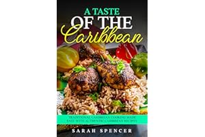 A Taste of Caribbean: Traditional Caribbean Cooking Made Easy with Authentic Caribbean Recipes (Best Recipes from Around the 