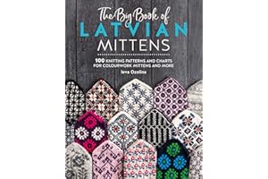 The Big Book of Latvian Mittens: 100 knitting patterns and charts for colourwork mittens and more