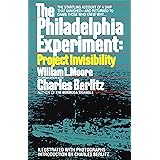 The Philadelphia Experiment: Project Invisibility: The Startling Account of a Ship that Vanished-and Returned to Damn Those W