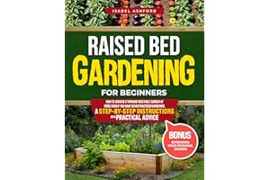 Raised Bed Gardening For Beginners: Unlock the Secret to a Thriving Garden: Simple Steps to Grow Fresh Vegetables at Home Eve