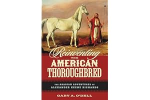 Reinventing the American Thoroughbred: The Arabian Adventures of Alexander Keene Richards