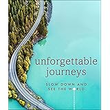 Unforgettable Journeys: Slow Down and See the World