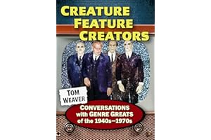 Creature Feature Creators: Conversations with Genre Greats of the 1940s-1970s