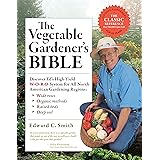 The Vegetable Gardener's Bible, 2nd Edition: Discover Ed's High-Yield W-O-R-D System for All North American Gardening Regions