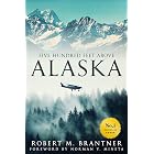 Five Hundred Feet Above Alaska: The Heart-Stopping Adventure Novel of an Alaskan Bush Pilot
