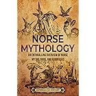 Norse Mythology: An Enthralling Overview of Norse Myths, Gods, and Goddesses (Viking History)