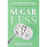 Sugarless: A 7-Step Plan to Uncover Hidden Sugars, Curb Your Cravings, and Conquer Your Addiction
