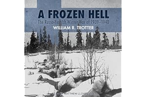 A Frozen Hell: The Russo-Finnish Winter War of 1939-1940