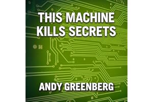 This Machine Kills Secrets: How Wikileakers, Cypherpunks, and Hacktivists Aim to Free the World's Information