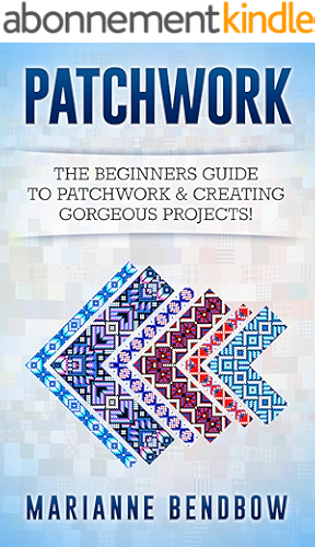 Download Patchwork: The Beginners Guide to Patchwork & Creating Gorgeous Projects (Macrame, Quilting, Rug Hooking, Sewing, Embroidery) (English Edition) PDF