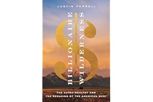 Billionaire Wilderness: The Ultra-Wealthy and the Remaking of the American West (Princeton Studies in Cultural Sociology)