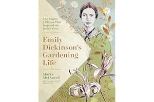 Emily Dickinson's Gardening Life: The Plants and Places That Inspired the Iconic Poet
