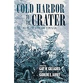 Cold Harbor to the Crater: The End of the Overland Campaign (Military Campaigns of the Civil War)