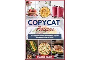 Copycat Recipes: An Easy Cookbook to Making 100+ Popular Restaurant Dishes at Home