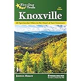 Five-Star Trails: Knoxville: 40 Spectacular Hikes in the Heart of East Tennessee