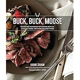 Buck, Buck, Moose: Recipes and Techniques for Cooking Deer, Elk, Moose, Antelope and Other Antlered Things