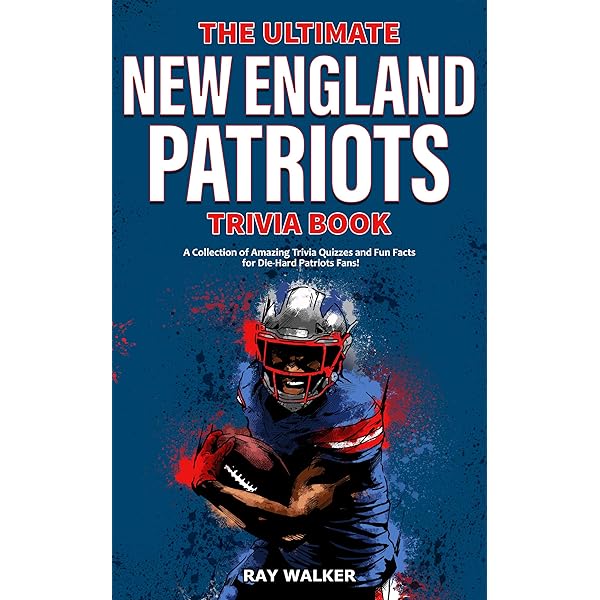 Amazon Com The Ultimate New England Patriots Trivia Book A Collection Of Amazing Trivia Quizzes And Fun Facts For Die Hard Patriots Fans Ebook Walker Ray Kindle Store