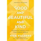 Good and Beautiful and Kind: Becoming Whole in a Fractured World