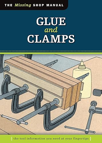 Download Glue and Clamps: The Tool Information You Need at Your Fingertips PDF