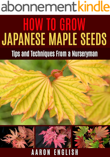 Download How to Grow Japanese Maple Seeds: Tips and Techniques From a Nurseryman (English Edition) PDF