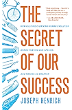 The Secret of Our Success: How Culture Is Driving Human Evolution, Domesticating Our Species, and Making Us Smarter