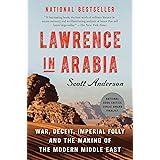 Lawrence in Arabia: War, Deceit, Imperial Folly and the Making of the Modern Middle East (ALA Notable Books for Adults)