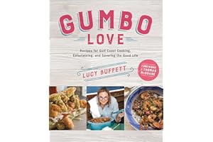Gumbo Love: Recipes for Gulf Coast Cooking, Entertaining, and Savoring the Good Life