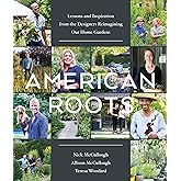 American Roots: Lessons and Inspiration from the Designers Reimagining Our Home Gardens