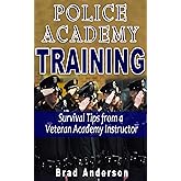 Police Academy Training: Survival Tips from a Veteran Academy Instructor