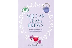 Wiccan Teas & Brews: Recipes for magical drinks, essences, and tinctures