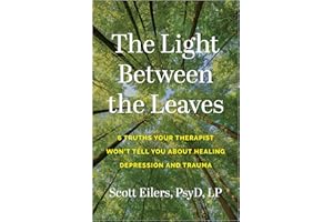 The Light Between the Leaves: 6 Truths Your Therapist Won't Tell You About Healing Depression and Trauma