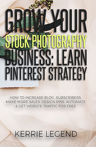 Download Grow Your Stock Photography Business: Learn Pinterest Strategy: How to Increase Blog Subscribers, Make More Sales, Design Pins, Automate & Get Website Traffic for Free (English Edition) PDF