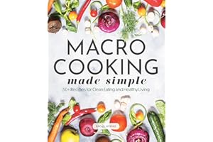 Macro Cooking Made Simple: 50+ Recipes for Clean Eating and Healthy Living (Everyday Wellbeing)