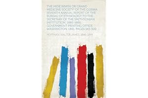 The Mide'wiwin or "Grand Medicine Society" of the Ojibwa