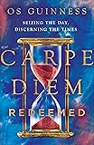 Carpe Diem Redeemed: Seizing the Day, Discerning
