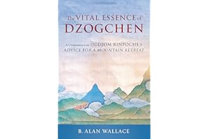 The Vital Essence of Dzogchen: A Commentary on Dudjom Rinpoche's Advice for a Mountain Retreat