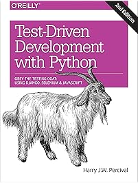 Test-Driven Development with Python: Obey the Testing Goat: Using Django, Selenium, and JavaScript