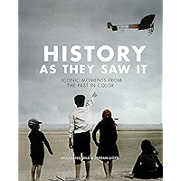 History as They Saw It: Iconic Moments from the Past in Color book cover History as They Saw It: Iconic Moments from the Past in Color book cover