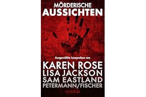 Mörderische Aussichten: Thriller & Krimi bei Knaur #4: Ausgewählte Leseproben von Karen Rose, Lisa Jackson, Sam Eastland, Pet