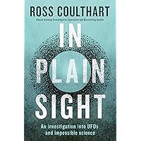 In Plain Sight: A fascinating investigation into UFOs and alien encounters from an award-winning journalist