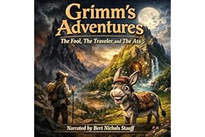 The Fool, the Traveler, and the Ass: Grimm's Adventures (Grimm’s Fairy Tale Collections)