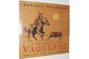 In the Days of the Vaqueros: America's First True Cowboys
