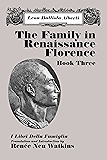 The Family in Renaissance Florence, Book Three: I Libri Della Famiglia