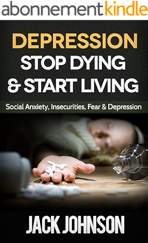 Download Depression: Stop Dying & Start Living- Social Anxiety, Insecurities, Fear & Depression Cure ($1000 VALUE BONUS- depression, anxiety, stress, overcoming fear, Become Free) (English Edition) PDF