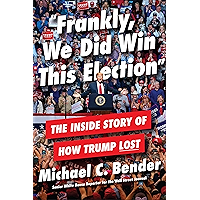 Frankly, We Did Win This Election: The Inside Story of How Trump Lost