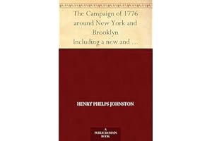 The Campaign of 1776 around New York and Brooklyn Including a new and circumstantial account of the battle of Long island and