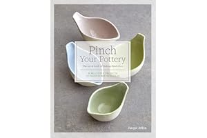 Pinch Your Pottery: The Art & Craft of Making Pinch Pots - 35 Beautiful Projects to Hand-form from Clay