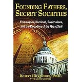 Founding Fathers, Secret Societies: Freemasons, Illuminati, Rosicrucians, and the Decoding of the Great Seal