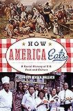How America Eats: A Social History of U.S. Food and Culture (American Ways Series)