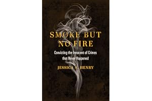 Smoke but No Fire: Convicting the Innocent of Crimes that Never Happened